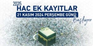 Hac Ek Kayıtları 21 Kasım 2024 Perşembe günü başlıyor