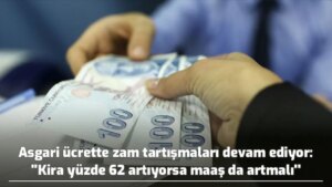 ”Kira yüzde 62 artıyorsa, maaş da artmalı”