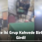 Siirt’te İki Grup Kahvede Birbirine Girdi!