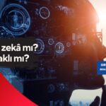 Yapay zekâ mı? İnsan aklı mı?