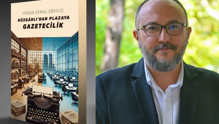 Orhan Kemal Erkılıç’tan “Rüzgârlı’dan Plazaya Gazetecilik” kitabı