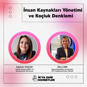 Ebru Isın ve Seyhan Koçak'tan İnsan Kaynaklarında Devrim: "İK'ya Dair Sohbetler"
