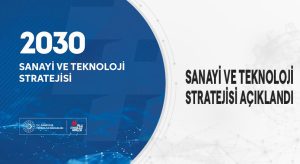 2030 Sanayi ve Teknoloji Stratejisi Açıklandı