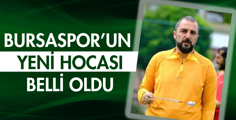 Bursaspor'un yeni hocası belli oldu!