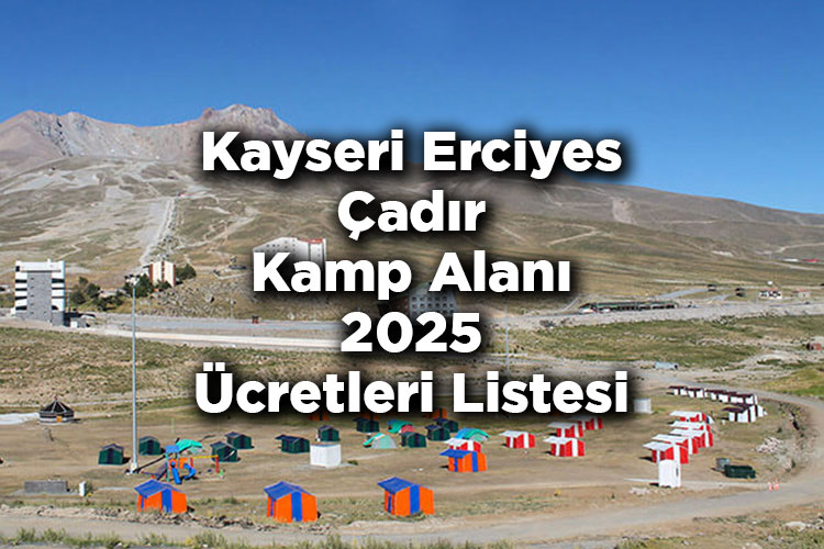 Kayseri Erciyes’te Kamp Sezonu Başladı: 2025 Yılı Kamp Alanı Ücretleri Açıklandı!