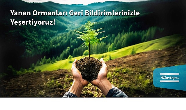 Atlas Copco Türkiye’den Yanan Ormanlara Umut: Her Müşteri Geri Bildirimi Bir Fidana Dönüşüyor