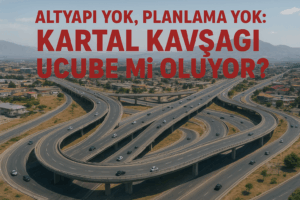 Altyapı Yok, Planlama Yok, Belediyeden Açıklama Yok: Kartal Kavşağı Ucube mi Oluyor?