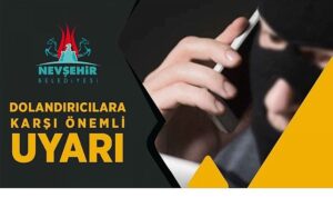 Nevşehir Belediyesi’nden Dolandırıcılara Karşı Uyarı