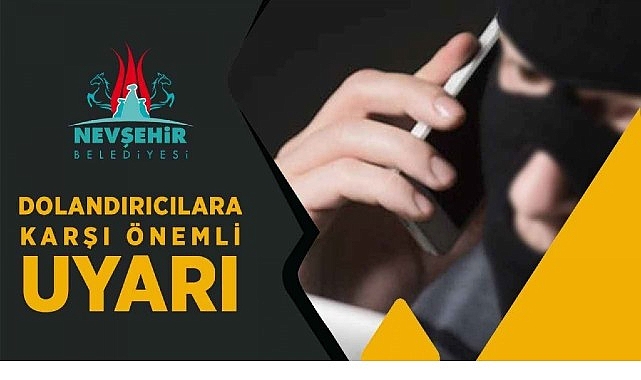 Nevşehir Belediyesi’nden Dolandırıcılara Karşı Uyarı