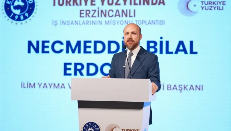 Bilal Erdoğan “Türkiye Yüzyılında Erzincanlı İş İnsanlarının Misyonu” programında konuştu Açıklaması