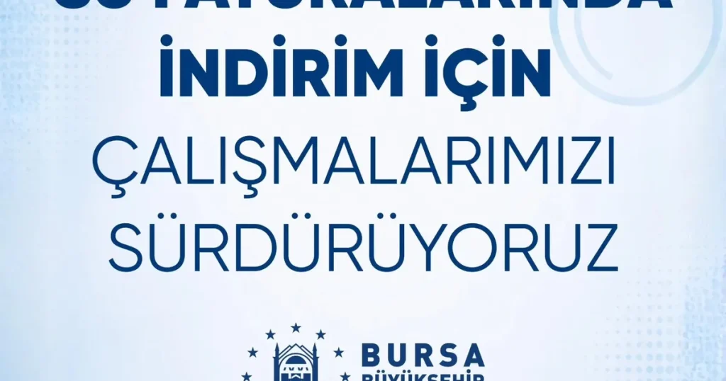 Bursa Büyükşehir Belediyesi’nden Su Faturaları İçin İndirim Mesajı